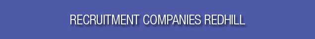 Recruitment Companies Redhill Recruitment Companies Redhill
