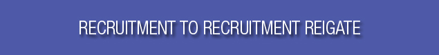 Recruitment to Recruitment Reigate Recruitment to Recruitment Reigate